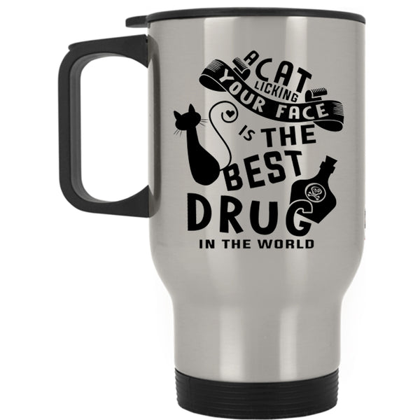 The Best Drug In the World Travel Mug, A Cat Licking Your Face Mug
