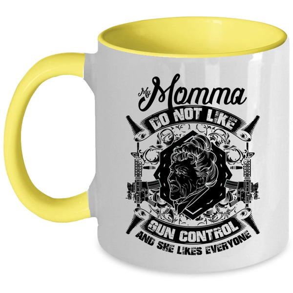 Cool Gift For My Momma Coffee Mug, My Momma Do Not Like Gun Control Accent Mug