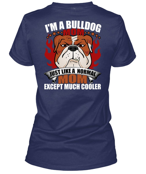 I'm A Bulldog Mom T Shirt, Just Like A Normal Mom T Shirt