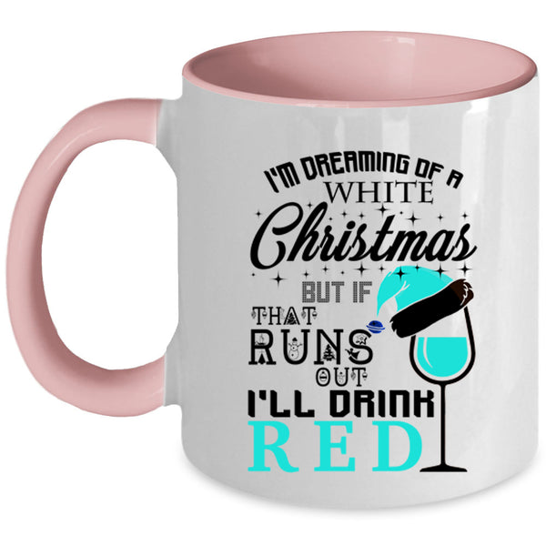I'll Drink Red Coffee Mug, I'm Dreaming Of A White Christmas Accent Mug
