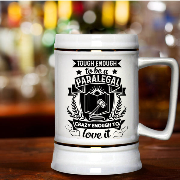 Crazy Enough To Love It Beer Stein 22oz, Tough Enough To Be A Paralegal Beer Mug
