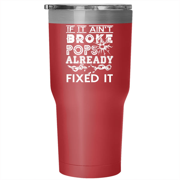 If It Ain't Broke Pops Already Fixed It Tumbler 30 oz Stainless Steel, Funny Technician Travel Mug