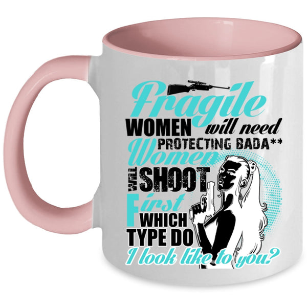 Funny Coffee Mug, Fragile Women Will Need Protecting Accent Mug