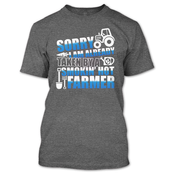 Sorry I'm Already Taken T Shirt, Smokin' Hot Farmer T Shirt