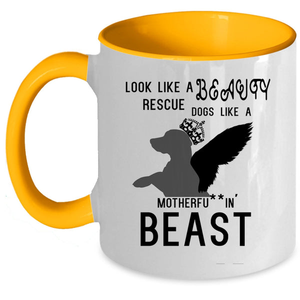 Cute Dogs Coffee Mug, Look Like A Beauty Rescue Dogs Like A Beast Accent Mug