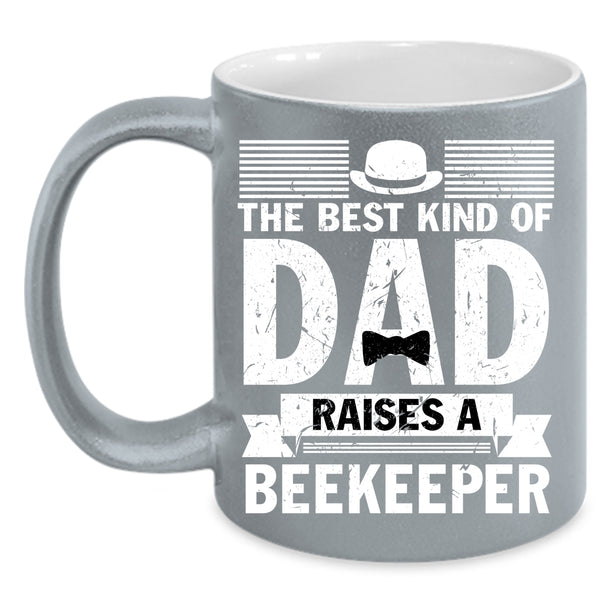 The Best Kind Of Dad Raises A Beekeeper Coffee Mug, Cool Daddy Coffee Cup