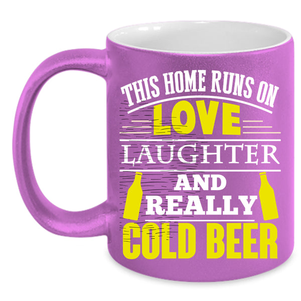 This Home Runs On Love Laughter Coffee Mug, Cold Beer Coffee Cup