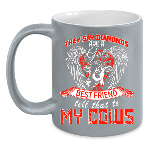Diamons Are A Girl's Best Friend Coffee Mug, My Cows Coffee Cup