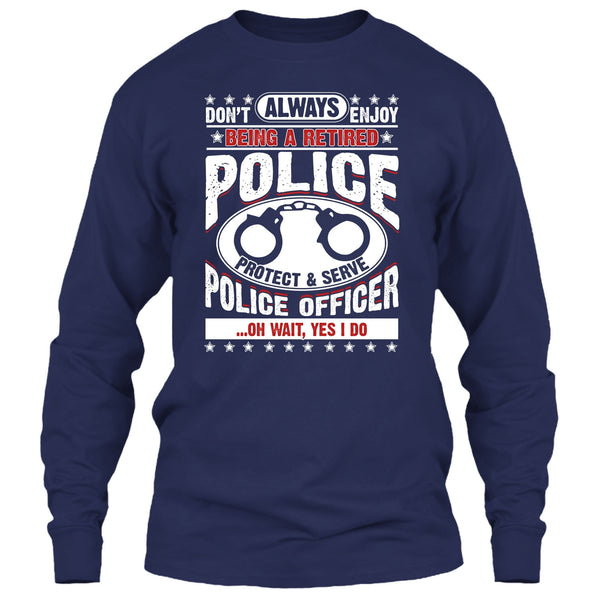 Being A Retired Police T Shirt, Protect & Serve Police Officer T Shirt