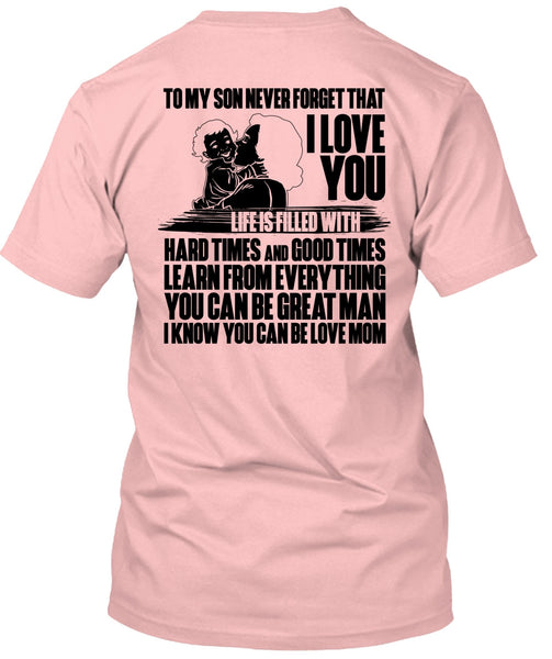 To My Son Never Forget T Shirt, You Can Be Love Mom T Shirt