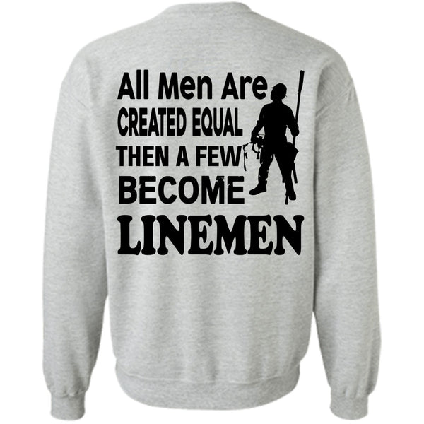 Being A Linemen T Shirt, All Men Are Created Equal Then A Few Become Linemen Sweatshirt