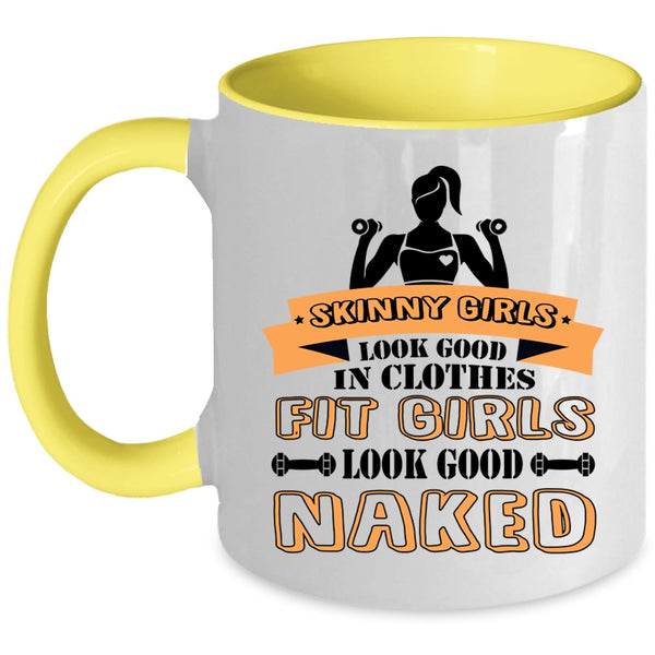 Fit Girls Look Good Naked Coffee Mug, Skinny Girls Look Good In Clothes Accent Mug
