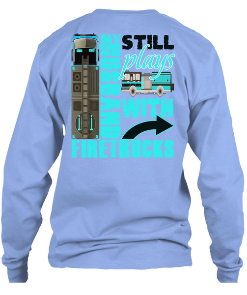 My Husband Still Plays With Firetrucks T Shirt, I Love Wife T Shirt