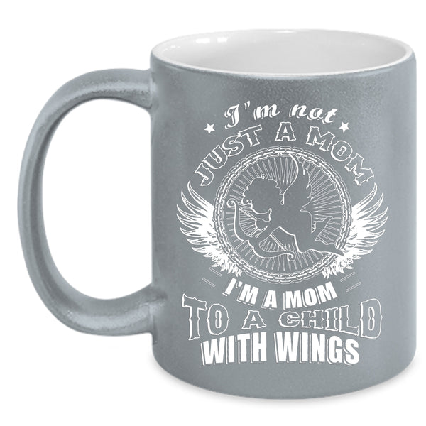 I'm Not Just A Mom Coffee Mug, I'm A Mom To A Child With Wings Coffee Cup