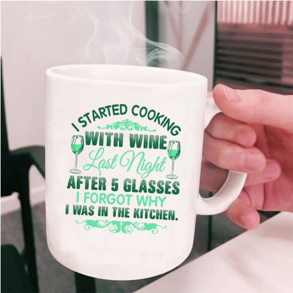 I Forgot Why I Was In The Kitchen Coffee Mug, I Started Cooking With Wine Cup