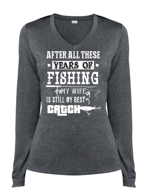 After All These Years Of Fishing T Shirt, My Wife Is Still My Best Catch T Shirt, Cool Shirt (Ladies LS Heather V-Neck)
