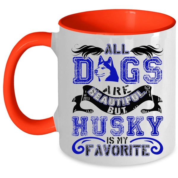 Husky Is My Favorite Coffee Mug, All Dogs Are Beautiful Accent Mug