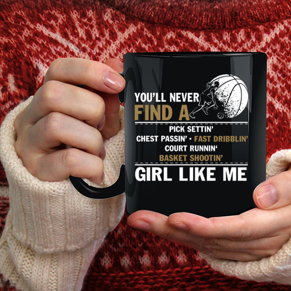 You'll Never Find A Girl Like Me Coffee Mug, Cool Basketball Coffee Cup