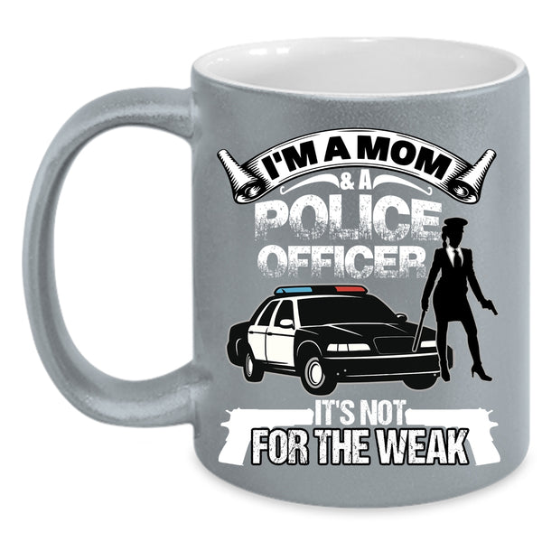 I'm A Mom And A Police Officer Coffee Mug, Funny Gift For My Mom Coffee Cup