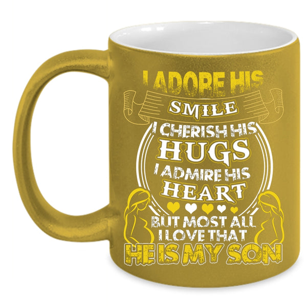 I Admire His Heart Coffee Mug, I Love That He Is My Son Coffee Cup
