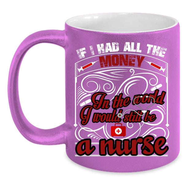 I Would Still Be A Nurse Coffee Mug, Cute Nurses Coffee Cup