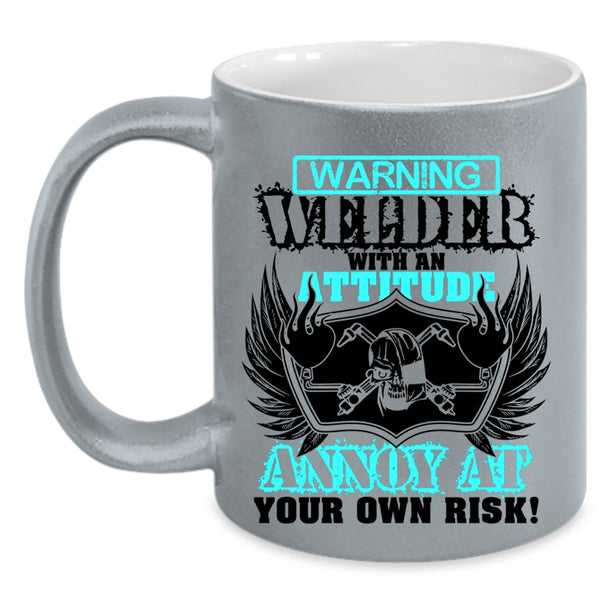 Awesome Welders Coffee Mug, Welder With An Attitude Annoy At Accent Mug