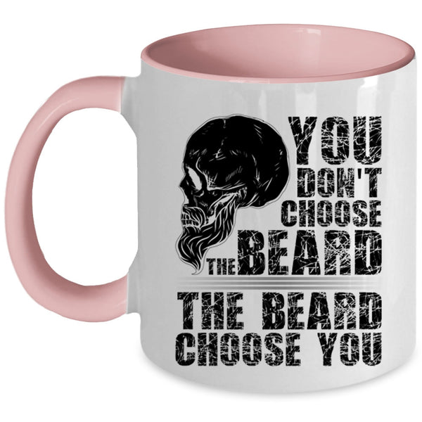 The Beard Choose you Coffee Mug, You Don't Choose The Beard Accent Mug