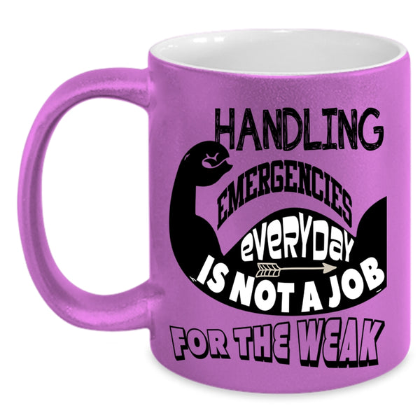Not A Job For The Weak Coffee Mug, Handling Emergencies Everyday Accent Mug
