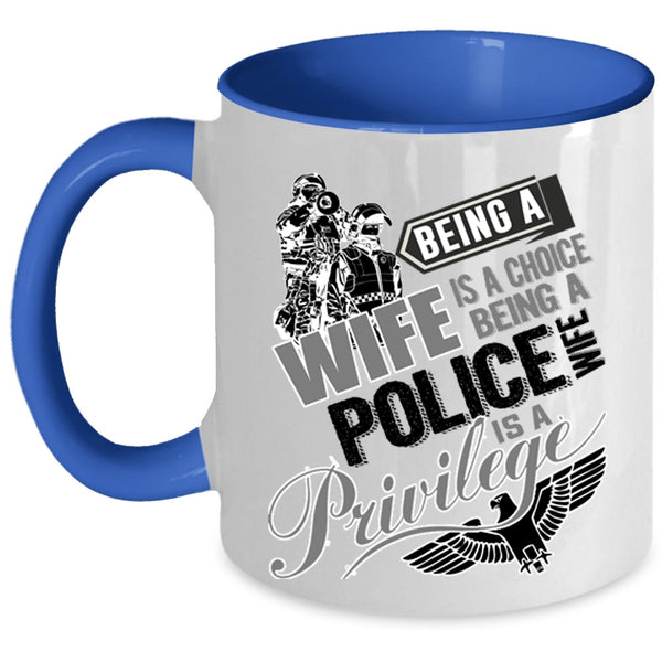 Being A Police Wife Is A Privilege Coffee Mug, Being A Wife Is A Choise Accent Mug