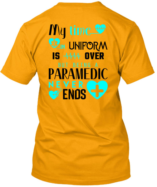 My Time Uniform Is Over But Being A Paramedic Never End T Shirt, I Love Paramedic T Shirt