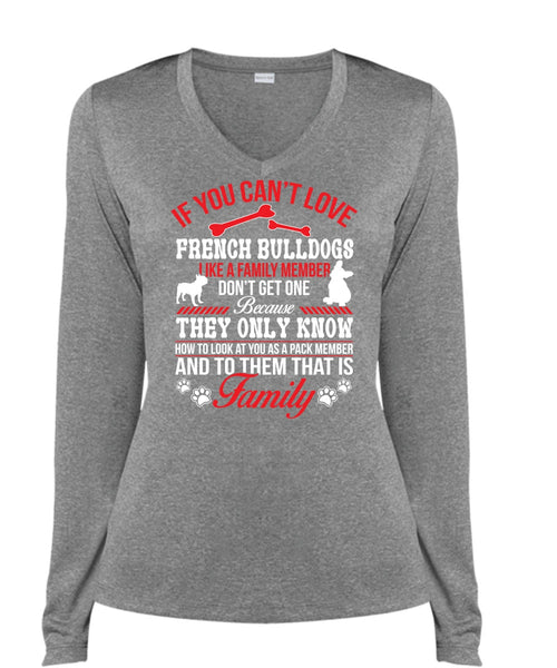 If You Can't Love French Bulldogs Like A Family Member Don't Get One T Shirt (Ladies LS Heather V-Neck)
