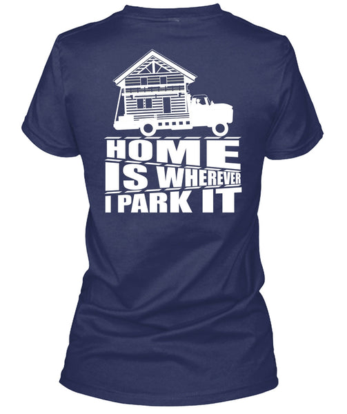 Home Is Wherever I Park It T Shirt, My Home T Shirt