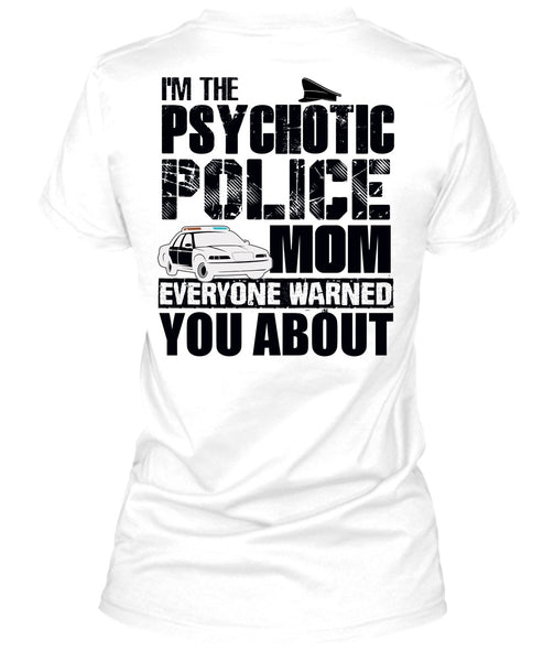 I'm The Psychotic Police Mom T Shirt, I Love Police T Shirt