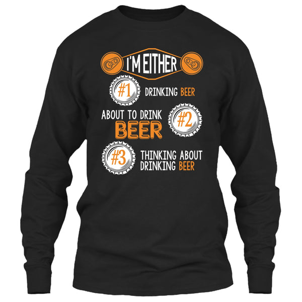 I'm Either Drinking Beer T Shirt, Thinking About Drinking Beer T Shirt