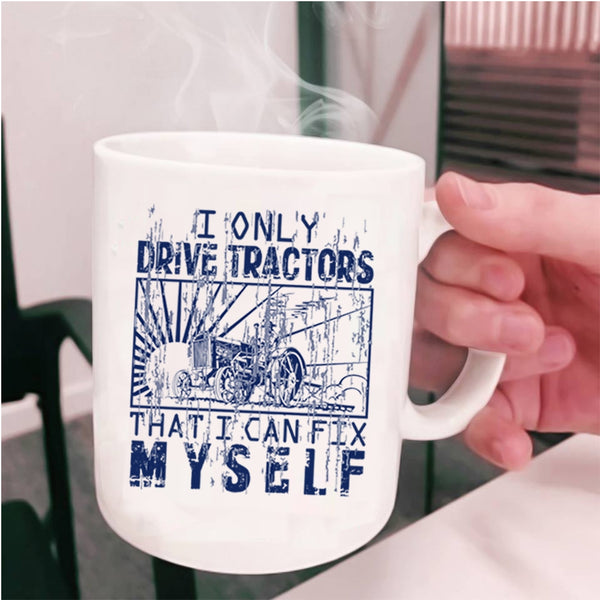 Awesome Tractor Driver Coffee Mug, I Only Drive Tractors Cup