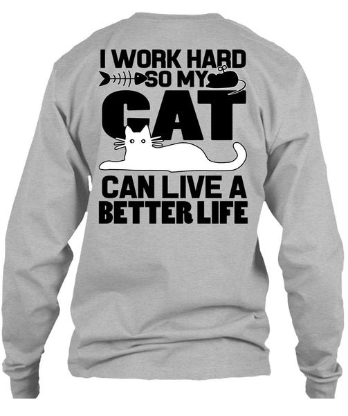 My Cat Can Live A Better Life T Shirt, I Work Hard T Shirt