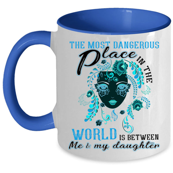 Between Me And My Daughter Coffee Mug, Dangerous Place In The World Accent Mug