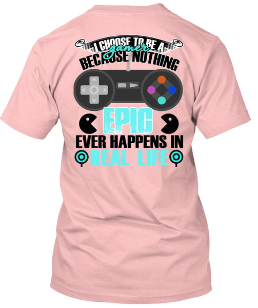 I Choose To Be A Gamer T Shirt, I Love Gaming T Shirt