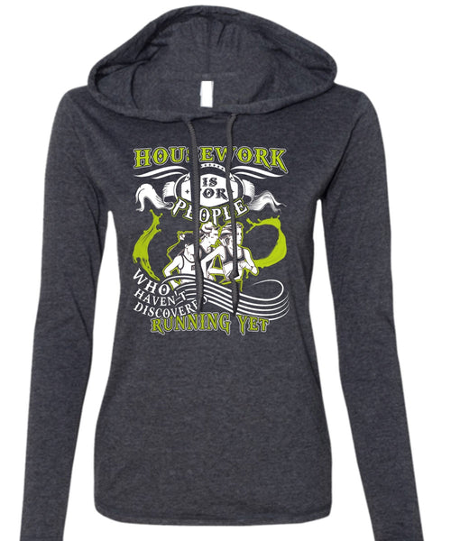 Housework Is For People T Shirt, Haven't Discovered Running Yet T Shirt (Anvil Ladies Ringspun Hooded)