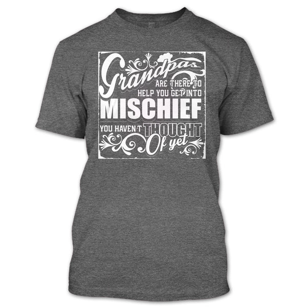 Grandpa Are There T Shirt, Help You Get Into Mischief T Shirt