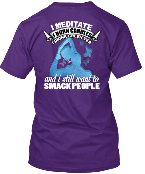I Meditate T Shirt, I Still Want To Smack People T Shirt