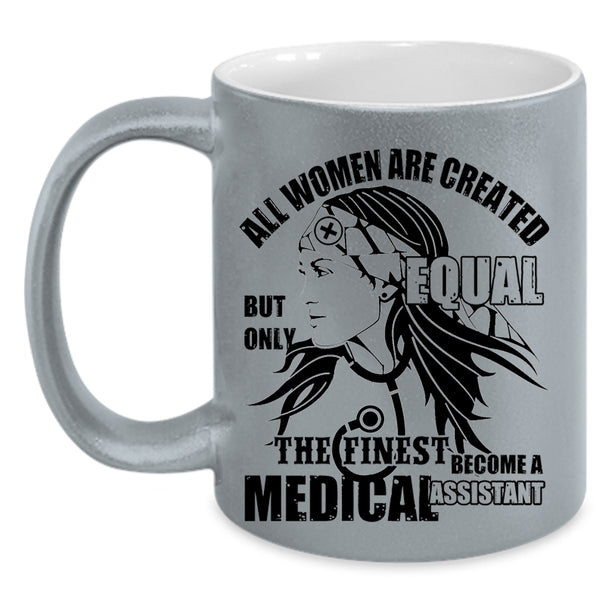 Cool Women Coffee Mug, The Finest Become A Medical Assistant Accent Mug