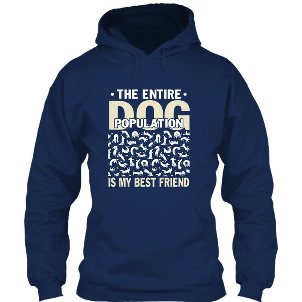 The entire Dog Population T Shirt, Dog Is My Best Friend T Shirt