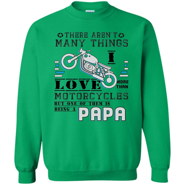 Being A Papa T Shirt, There Aren't Many Things Sweatshirt