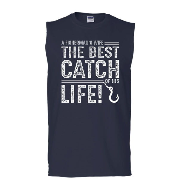 A Fisherman's Wife Shirt, The Best Catch Of His Life Shirt (Men's Cotton Sleeveless)