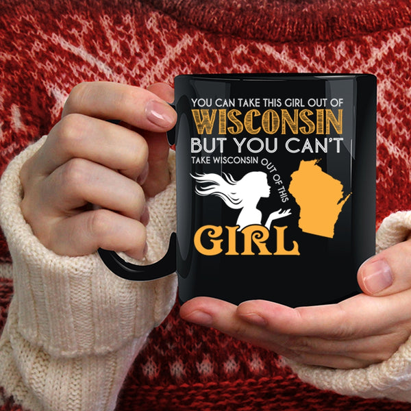 You Can Take This Girl Out Of Wisconsin Coffee Mug, Cool Girls Coffee Cup