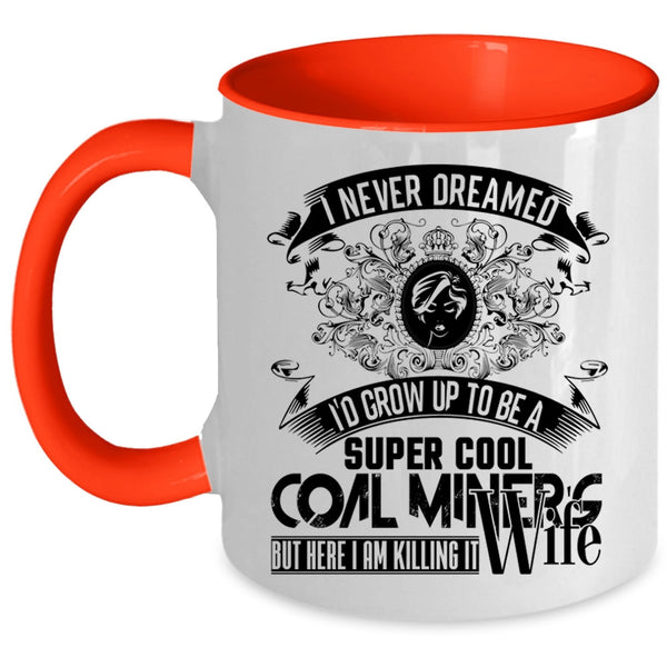 My Wife Coffee Mug, I'd Grow Up To Be A Cool Coal Miner's Wife Accent Mug