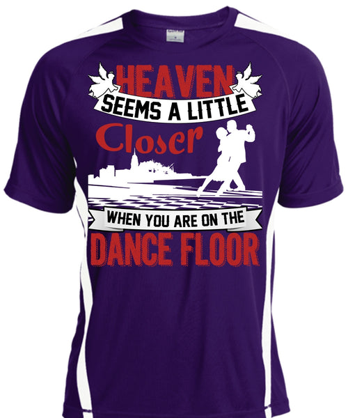 You Are On The Dance Floor T Shirt, Heaven Seems A Little Closer T Shirt, Cool Shirt