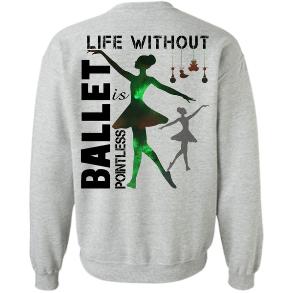 Being A Dancer T Shirt, Life Without Ballet Is Pointless Sweatshirt