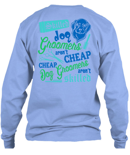 Skilled Dog Groomers Aren't Cheap T Shirt, I Love My Dog T Shirt
